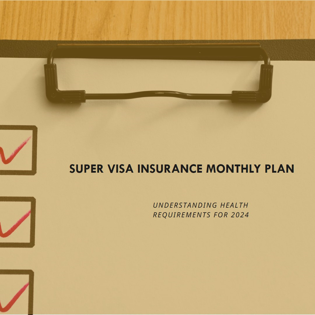 Understanding Health Requirements for Super Visa Insurance Monthly Plan 2024
