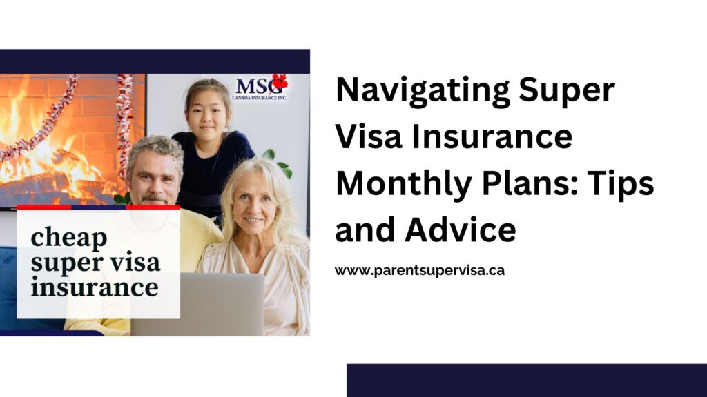 Navigating Super Visa Insurance Monthly Plans