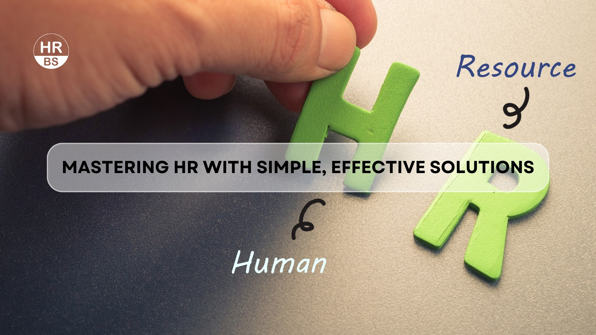 Mastering HR with Simple, Effective Solutions