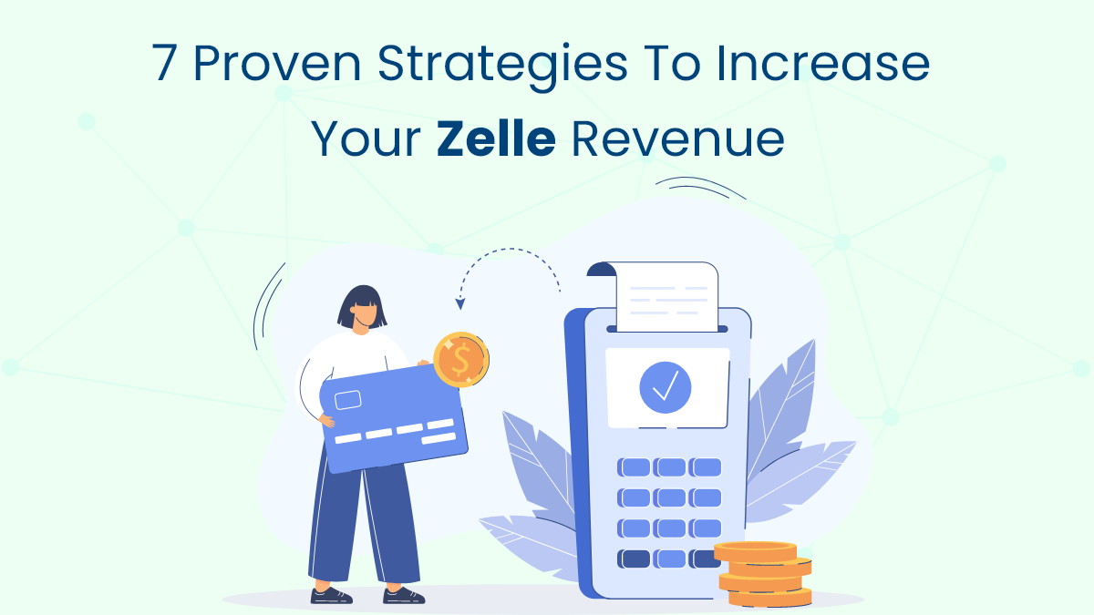 7 Proven Strategies to Increase Your Zelle Revenue