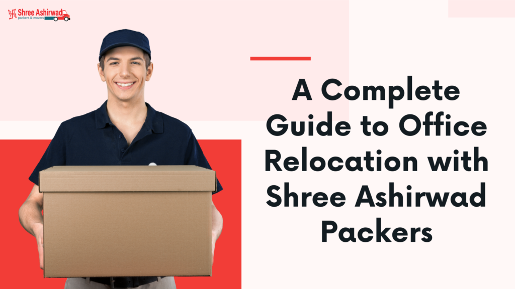 A Complete Guide to Office Relocation with Shree Ashirwad