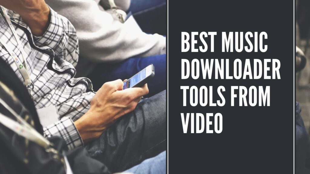 Best Music Downloader Tools From Video
