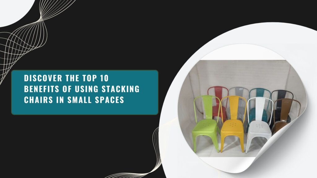 Discover the Top 10 Benefits of Using Stacking Chairs