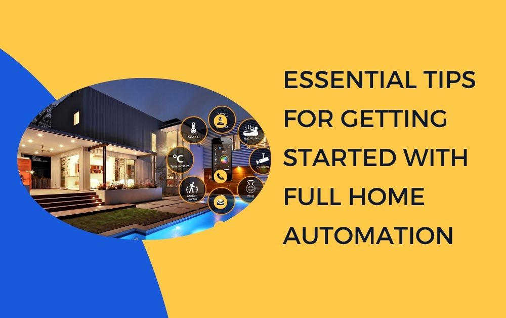 Essential Tips for Getting Started with Full Home Automation