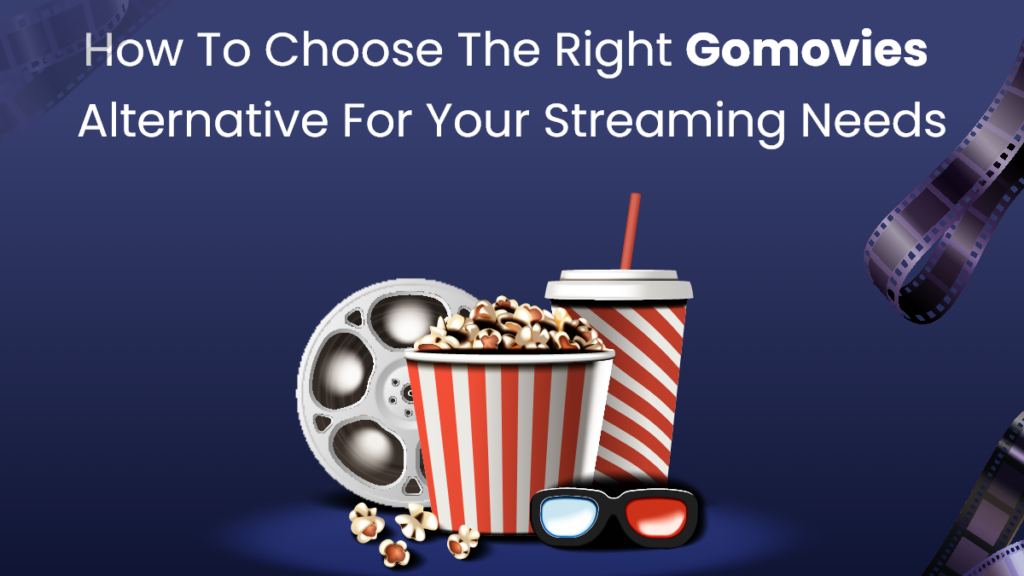 How to Choose the Right Gomovies Alternative for Your Streaming Needs