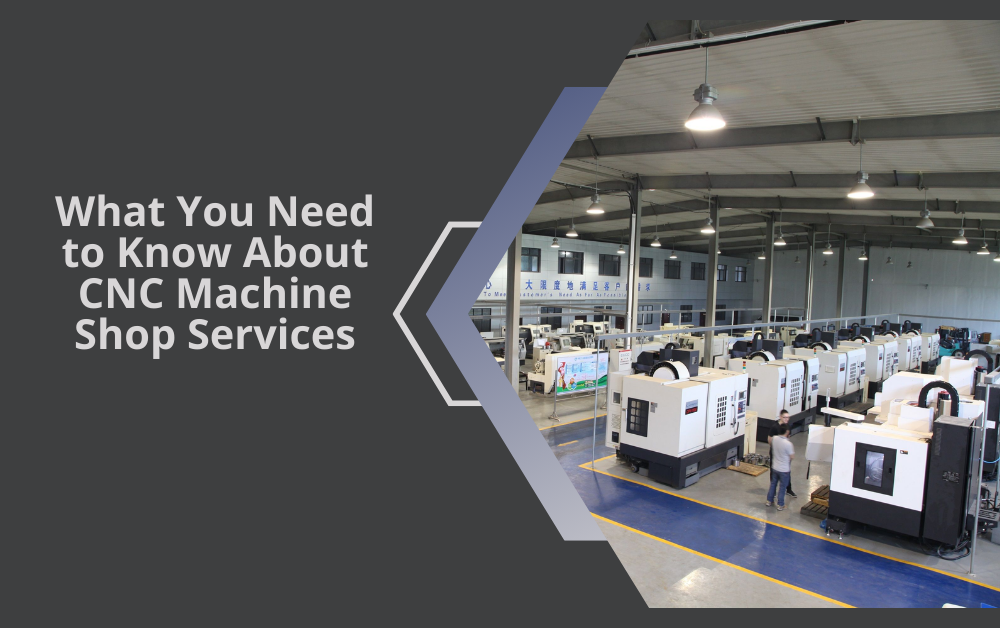 What You Need to Know About CNC Machine Shop Services