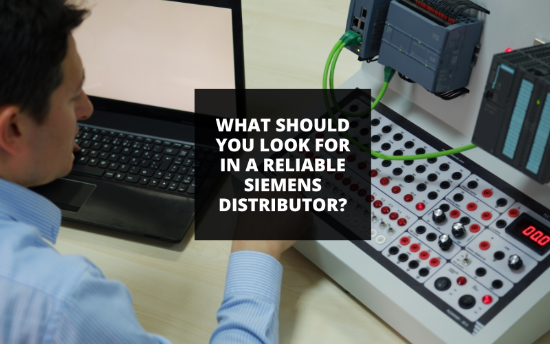 What Should You Look for in a Reliable Siemens Distributor?