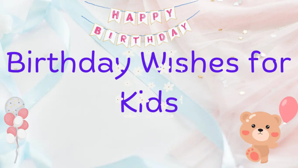 Birthday Wishes for Kids Celebrating Young Hearts