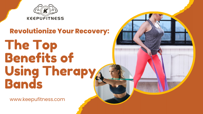 Revolutionize Your Recovery: The Top Benefits of Using Therapy Bands