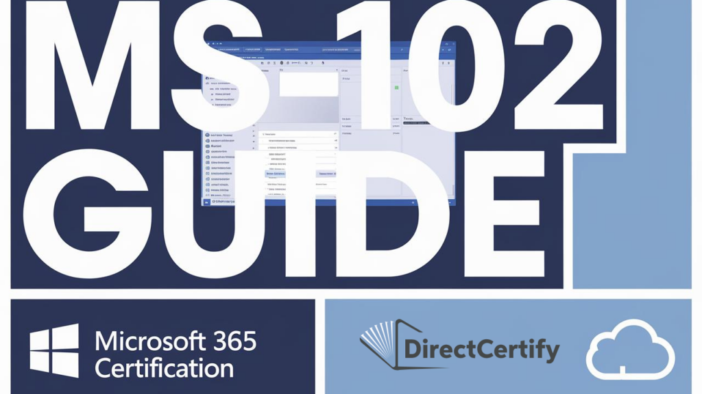 Complete Guide to MS-102 Microsoft 365 Administrator