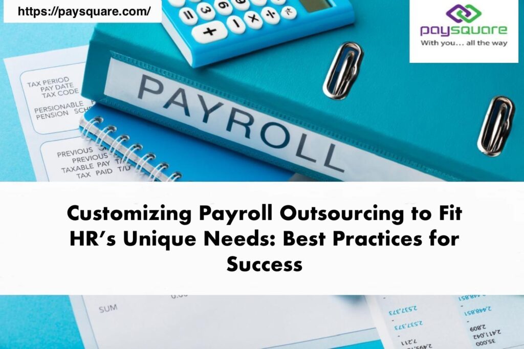 Customizing Payroll Outsourcing to Fit HR’s Unique Needs