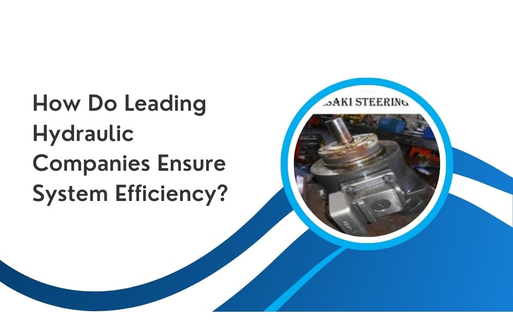 How Do Leading Hydraulic Companies Ensure System Efficiency?