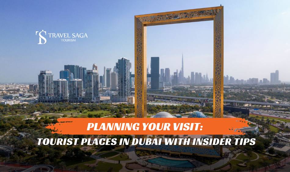 Planning Your Visit: Tourist Places in Dubai with Insidertip