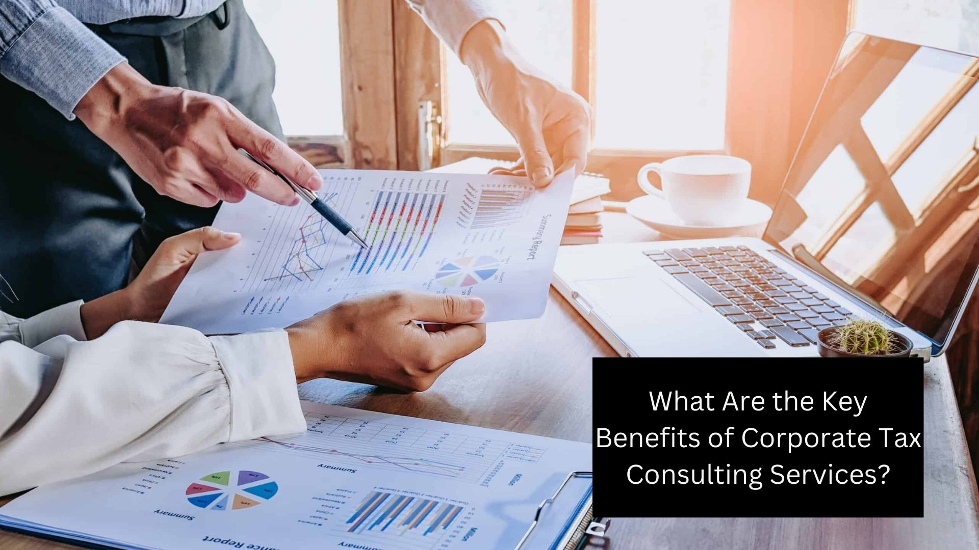 What Are the Key Benefits of Corporate Tax Consulting Services?