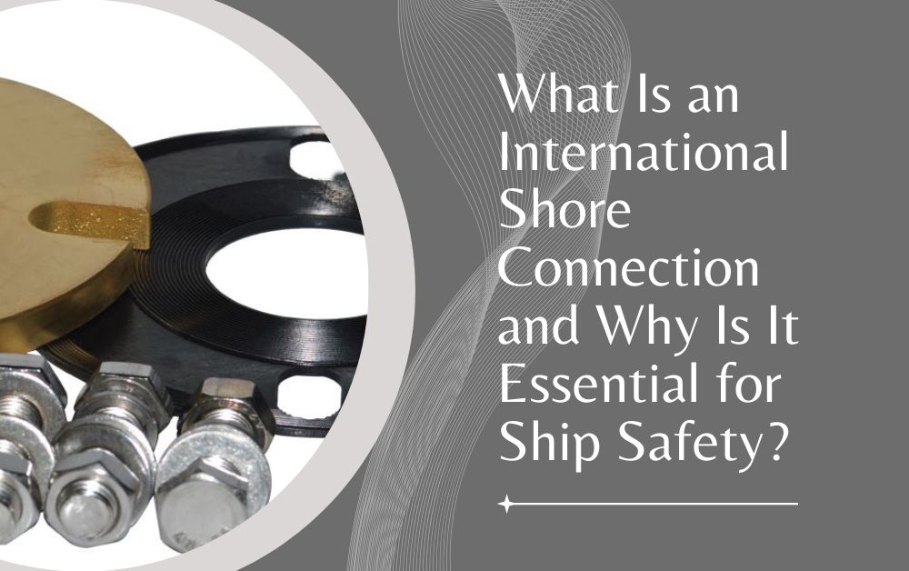 What Is an International Shore Connection and Why Is It Essential for Ship Safety?