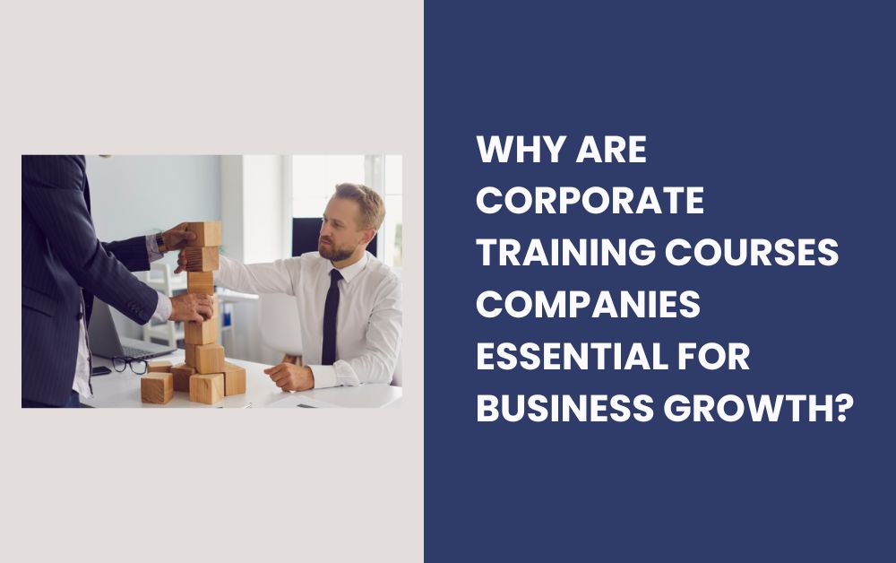 Why Are Corporate Training Courses Companies Essential for Business Growth?
