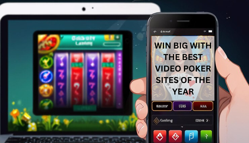 Win Big with the Best Video Poker Sites of the Year