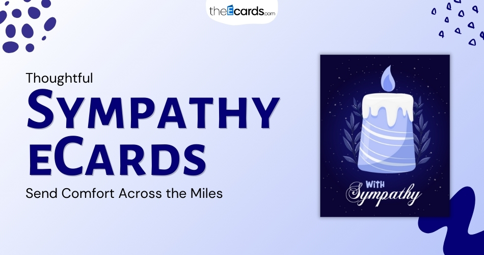 Free Sympathy Ecards Are Changing the Way We Send Condolenc