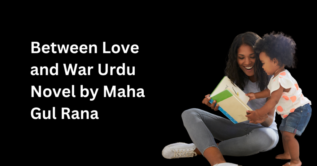 Between Love and War Urdu Novel by Maha Gul Rana
