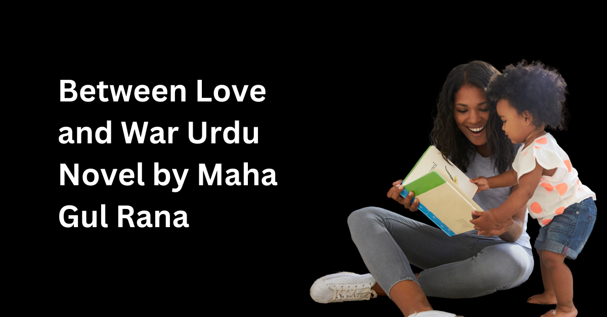 Between Love and War Urdu Novel by Maha Gul Rana