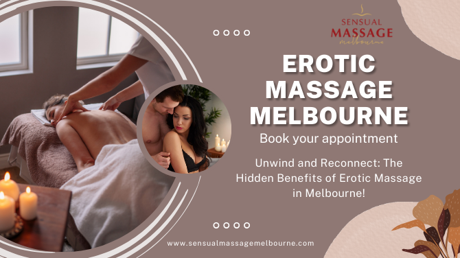 Unwind and Reconnect: The Hidden Benefits of Erotic Massage in Melbourne!