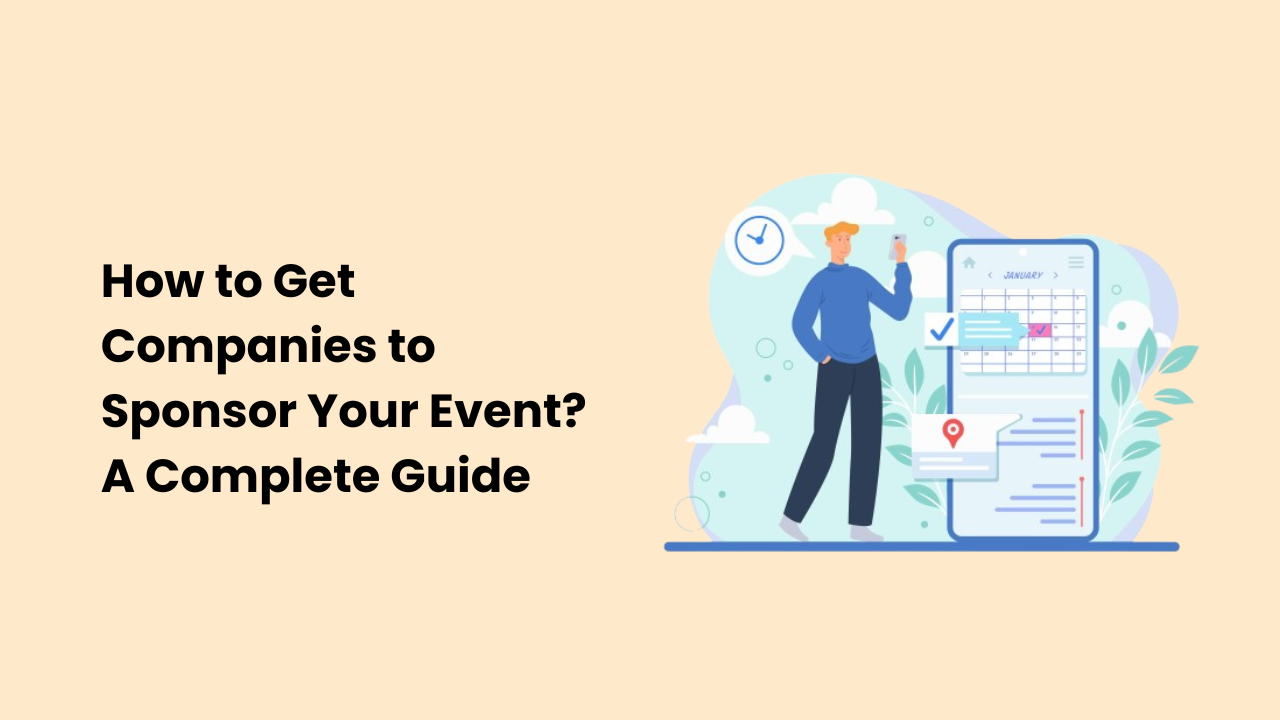 How to Get Companies to Sponsor Your Event? A Complete Guide