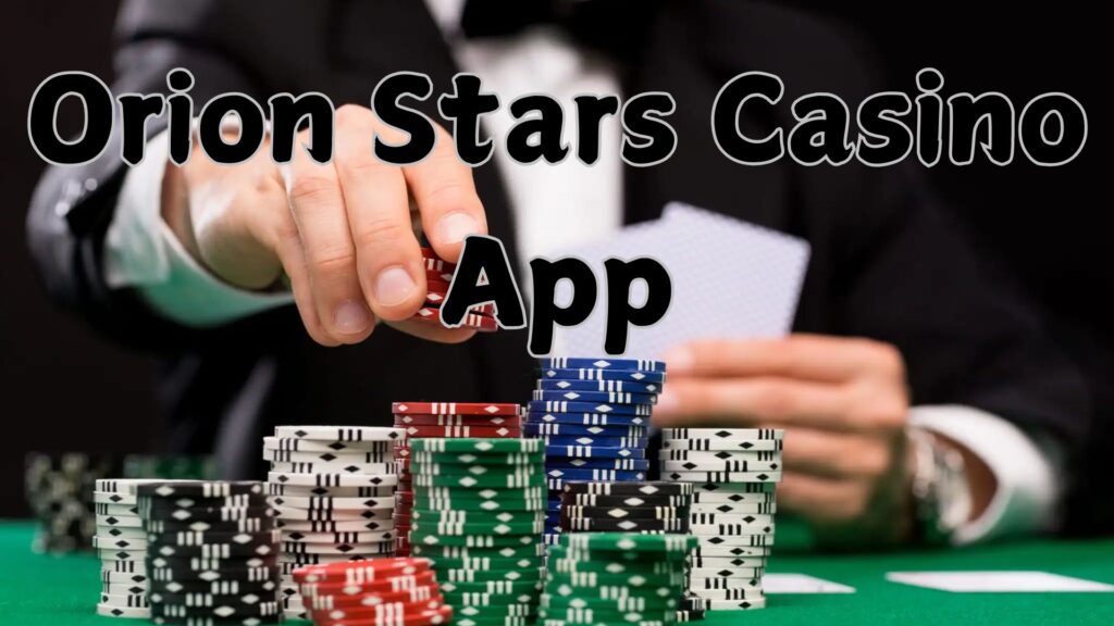Orion Stars Casino App: Games, Bonuses, and User Experience