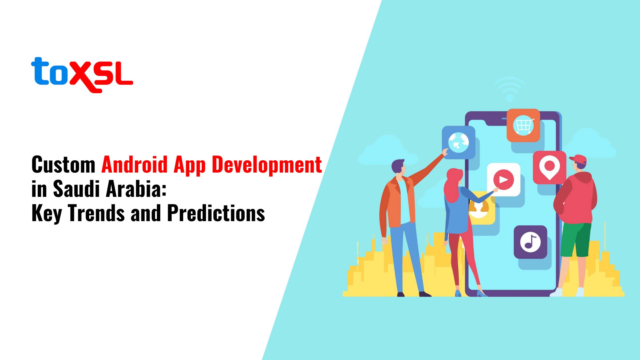 Custom Android App Development in Saudi Arabia: Key Trends and Predictions