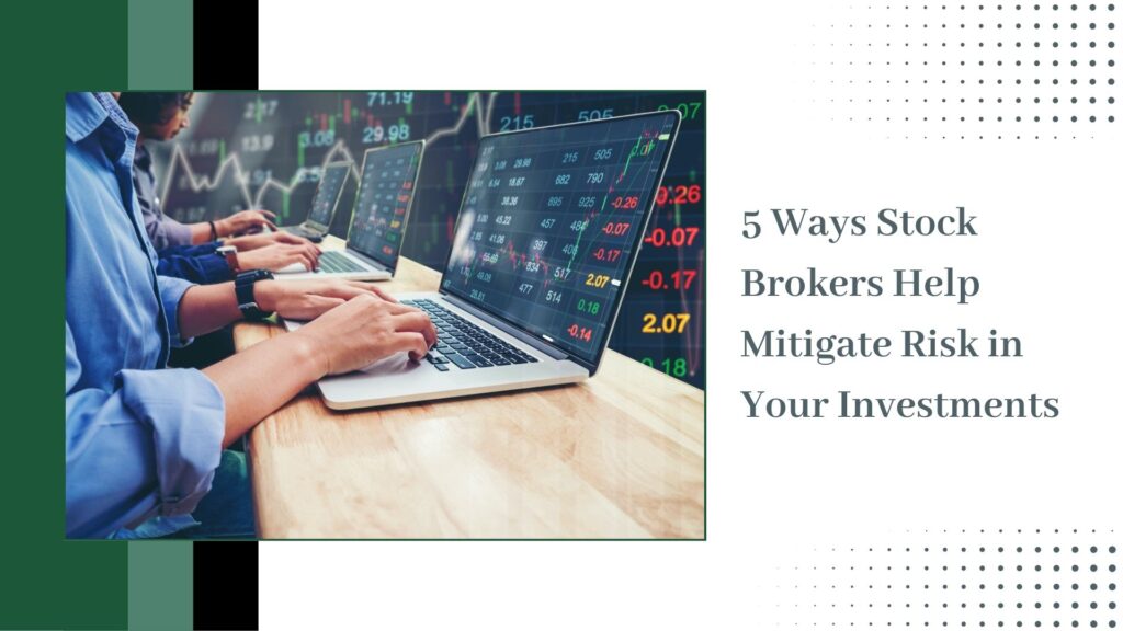 5 Ways Stock Brokers Help Mitigate Risk in Your Investments
