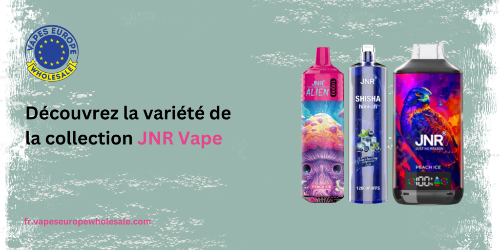 Découvrez la variété de la collection JNR Vape