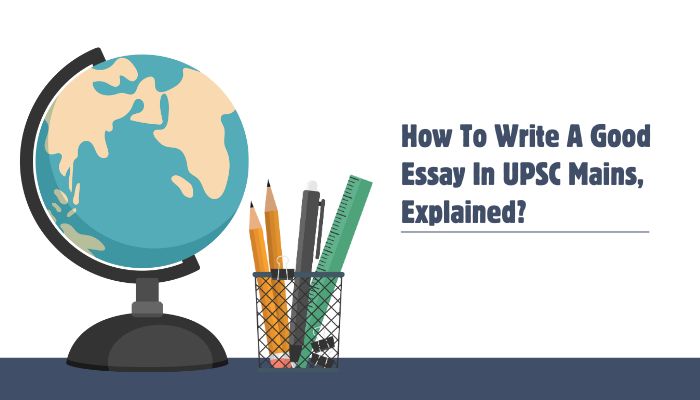 How To Write A Good Essay In UPSC Mains, Explained?
