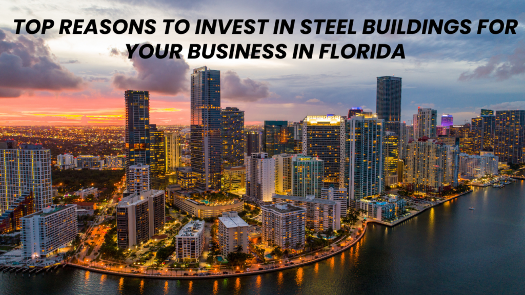 Why Invest in Steel Buildings in Florida?