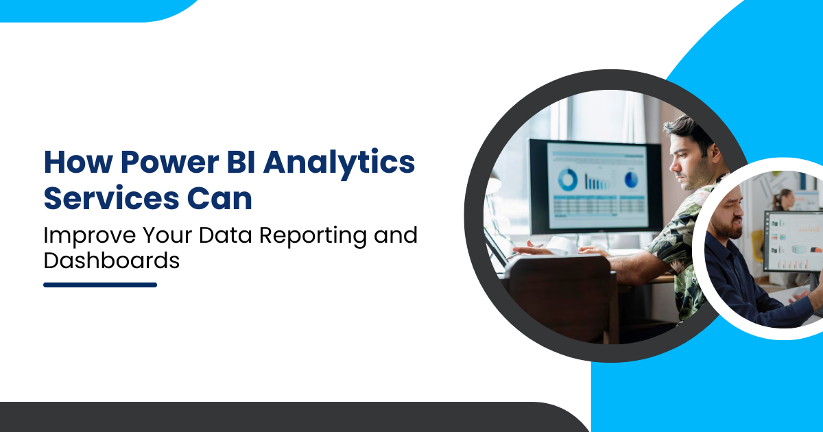 How Power BI Analytics Services Can Improve Your Data Report