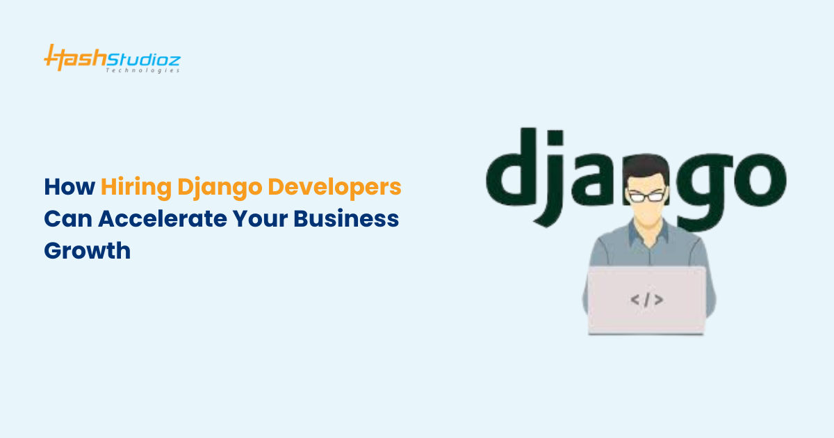 How Hiring Django Developers Can Accelerate Your Business