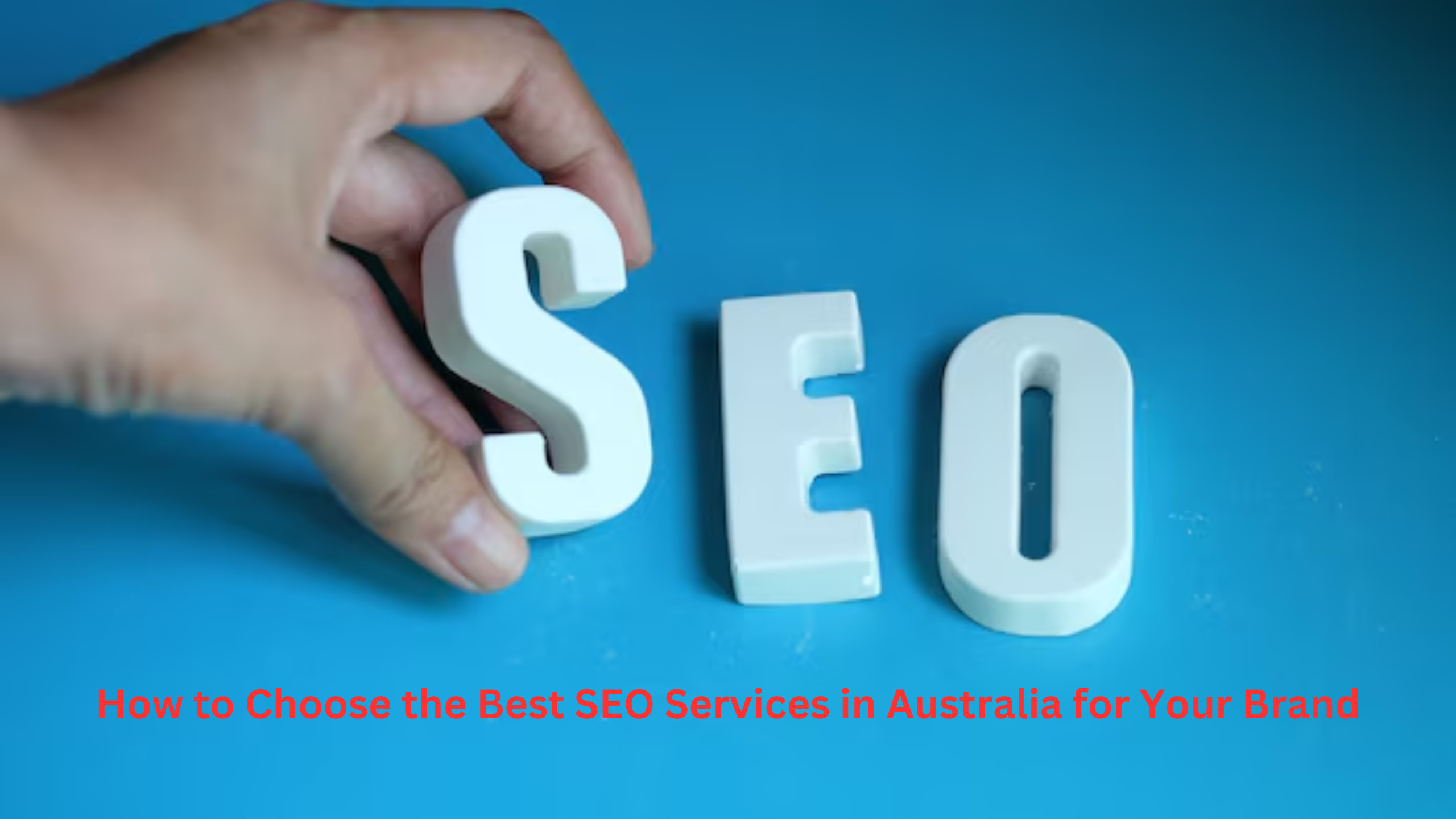 How to Choose the Best SEO Services in Australia for Your Br