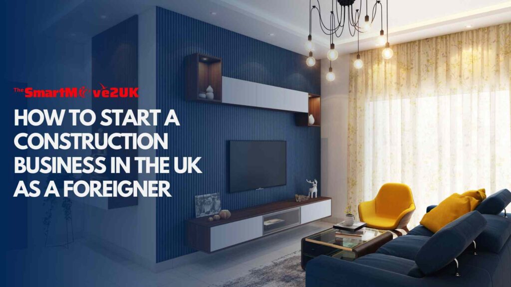 How to Start a Construction Business in the UK as a Foreigne