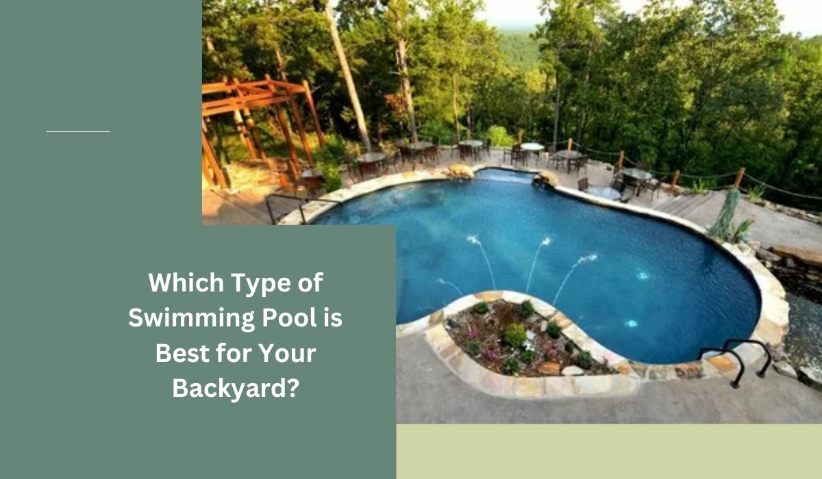 Which Type of Swimming Pool is Best for Your Backyard?