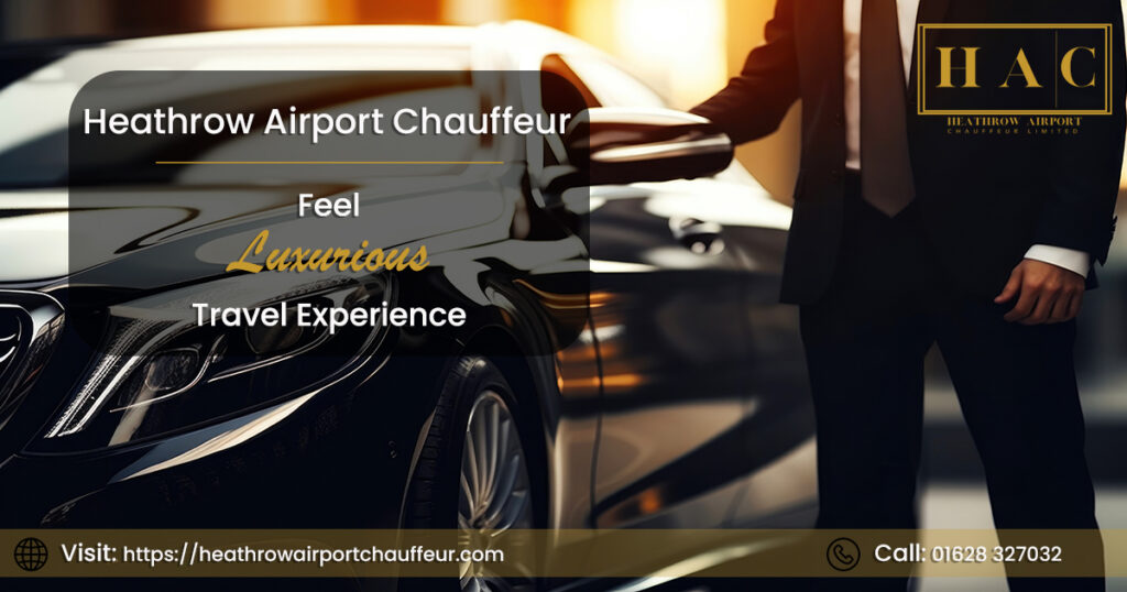 Arrive in Style: HAC’s Elite Heathrow Airport Chauffeur Serv