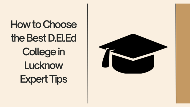 How to Choose the Best D.El.Ed College in Lucknow – Expert Tips