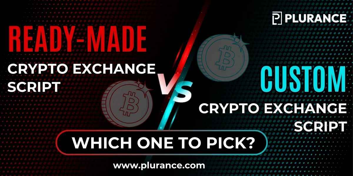 Ready-Made vs. Custom Cryptocurrency Exchange Script