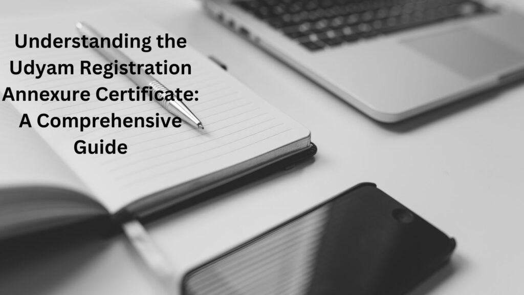 Understanding the Udyam Registration Annexure Certificate: A