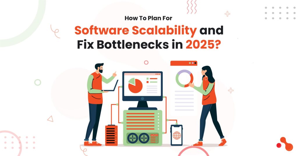 How To Plan For Software Scalability and Fix Bottlenecks in