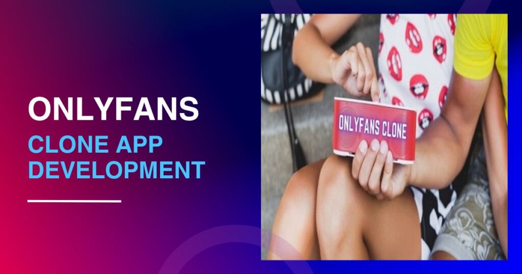 Build the Best OnlyFans Clone App for Your Business: Guide
