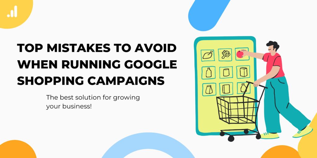 Top Mistakes to Avoid When Running Google Shopping Campaigns