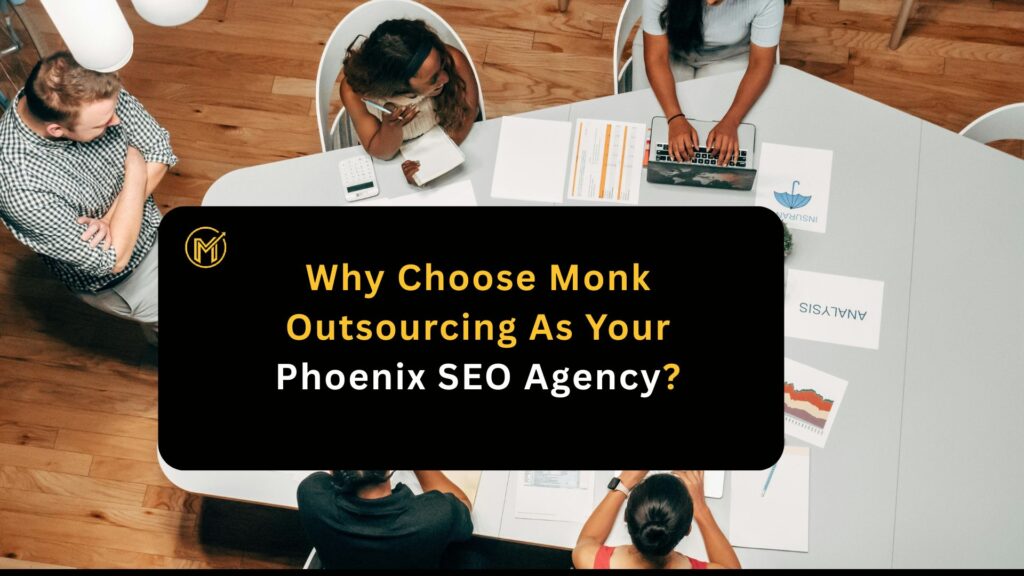 Why Choose Monk Outsourcing As Your Phoenix SEO Agency?