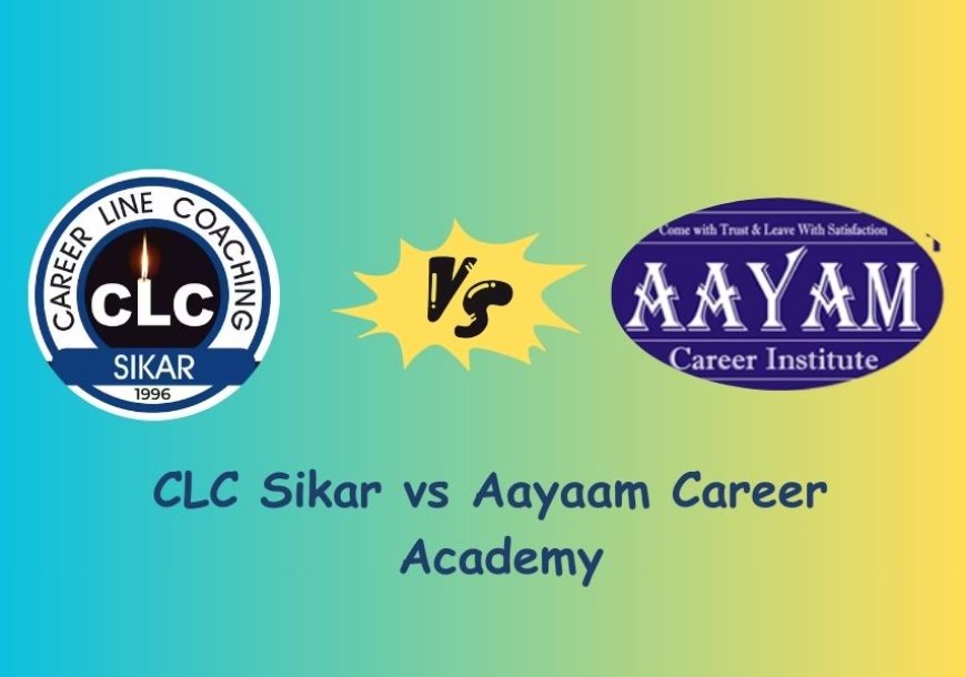 CLC Sikar vs Aayaam Career Academy: Revealing Fees