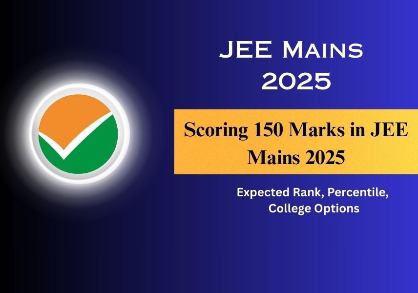 Scoring 150 Marks in JEE Mains 2025: Expected Rank,