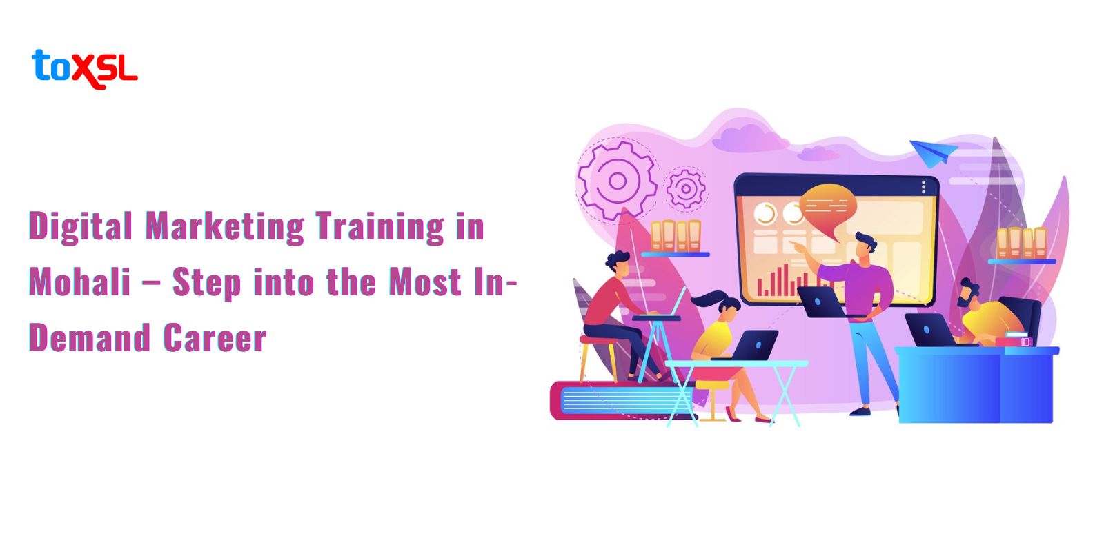 Digital Marketing Training in Mohali – Step into the Most In-Demand Career