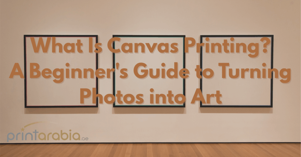 What Is Canvas Printing? A Beginner’s Guide to Turning Photos into Art