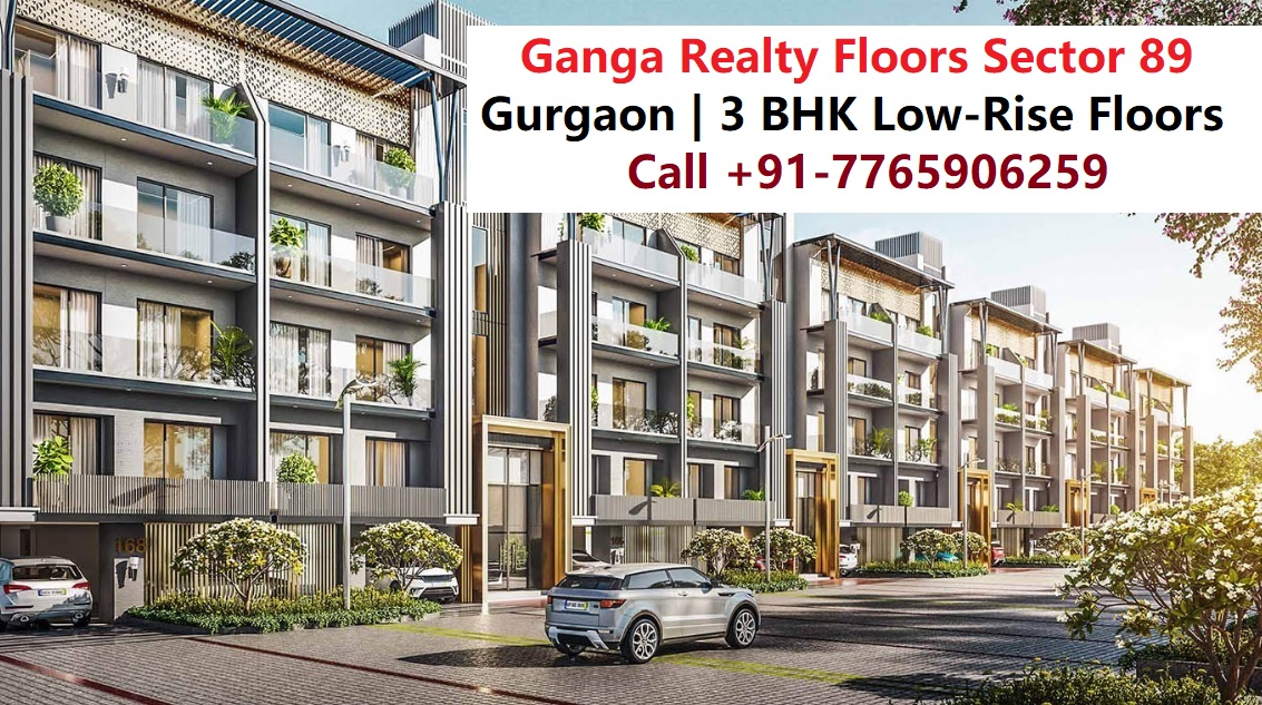 Ganga Realty Floors Sector 89 Gurgaon | 3 BHK Low-Rise Floor